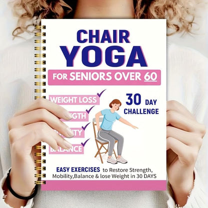 30-Day Gentle Chair Yoga for Seniors 60+ – 40+ Low-Intensity Poses to Improve Balance, Strength & Daily Mobility – Spiral-Bound Fitness Guide