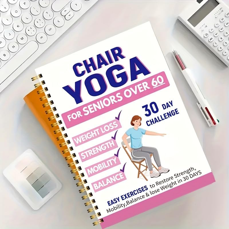30-Day Gentle Chair Yoga for Seniors 60+ – 40+ Low-Intensity Poses to Improve Balance, Strength & Daily Mobility – Spiral-Bound Fitness Guide