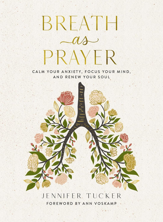 Breath as Prayer: Calm Your Anxiety, Focus Your Mind, and Renew Your Soul (80+ Breath Prayers and Devotional Meditations) – The Perfect Christian Gift for Women