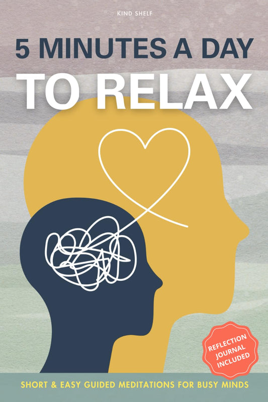 5 Minutes a Day to Relax: Short & Easy Guided Meditations with Reflection Journaling (Calm Your Mind)